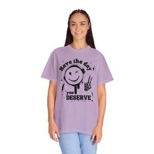 Have the day you deserve, Funny Skeleton, Peace, Karma Shirt, Mood Vibes, Peace Skeleton, Comfort Colors