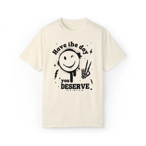 Have the day you deserve, Funny Skeleton, Peace, Karma Shirt, Mood Vibes, Peace Skeleton, Comfort Colors