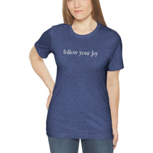 Load image into Gallery viewer, Follow your Joy, Shirt with Saying, Be Happy Shirt, Good Vibes Shirt
