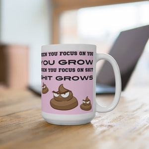 Funny Mug, Motivational Mug, Focus on Shit, Shit Grows