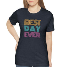 Load image into Gallery viewer, Best Day Ever Shirt