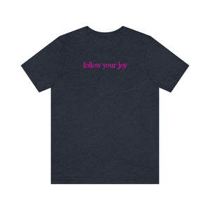 Follow your Joy, Shirt with Saying, Be Happy Shirt, Good Vibes Shirt