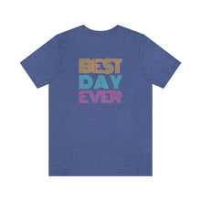 Load image into Gallery viewer, Best Day Ever Shirt