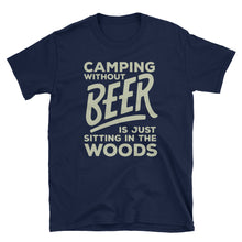 Load image into Gallery viewer, Camping With Out Beer Is Just Sitting In The Woods - Rip Some Lip 