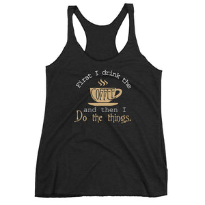 First I drink the Coffee and then I do the Things Tank